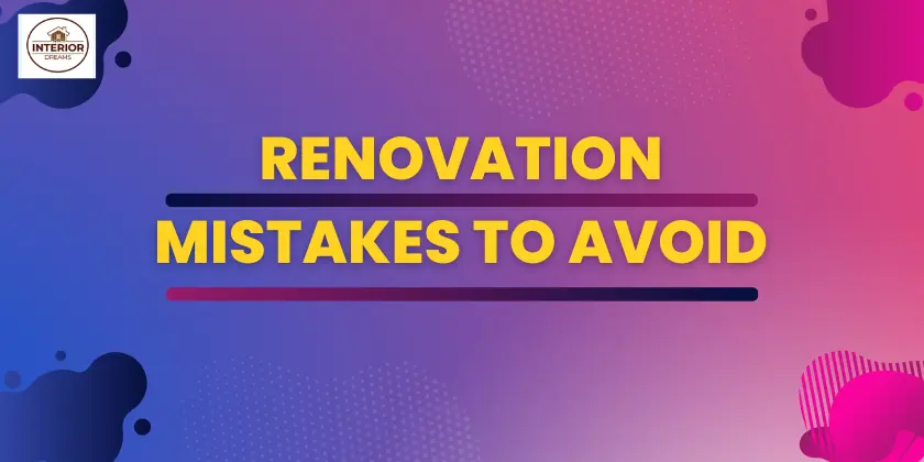 Renovation Mistakes to Avoid